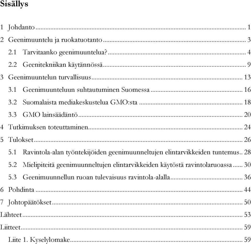 .. 24 5 Tulokset... 26 5.1 Ravintola-alan työntekijöiden geenimuunneltujen elintarvikkeiden tuntemus.. 28 5.