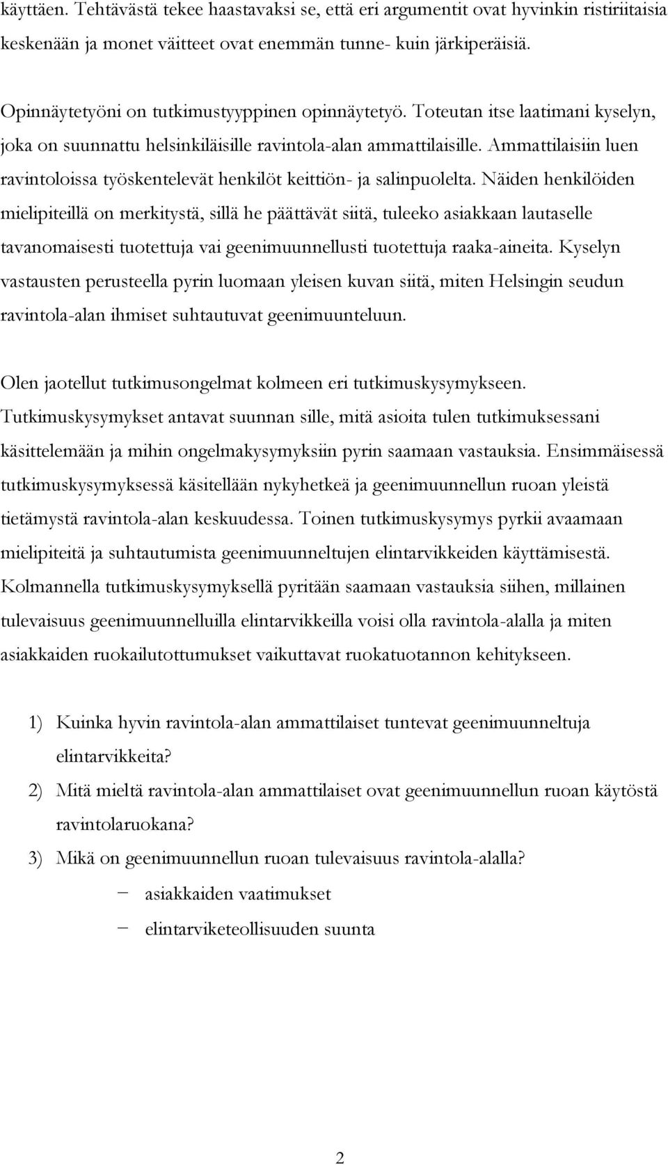 Ammattilaisiin luen ravintoloissa työskentelevät henkilöt keittiön- ja salinpuolelta.