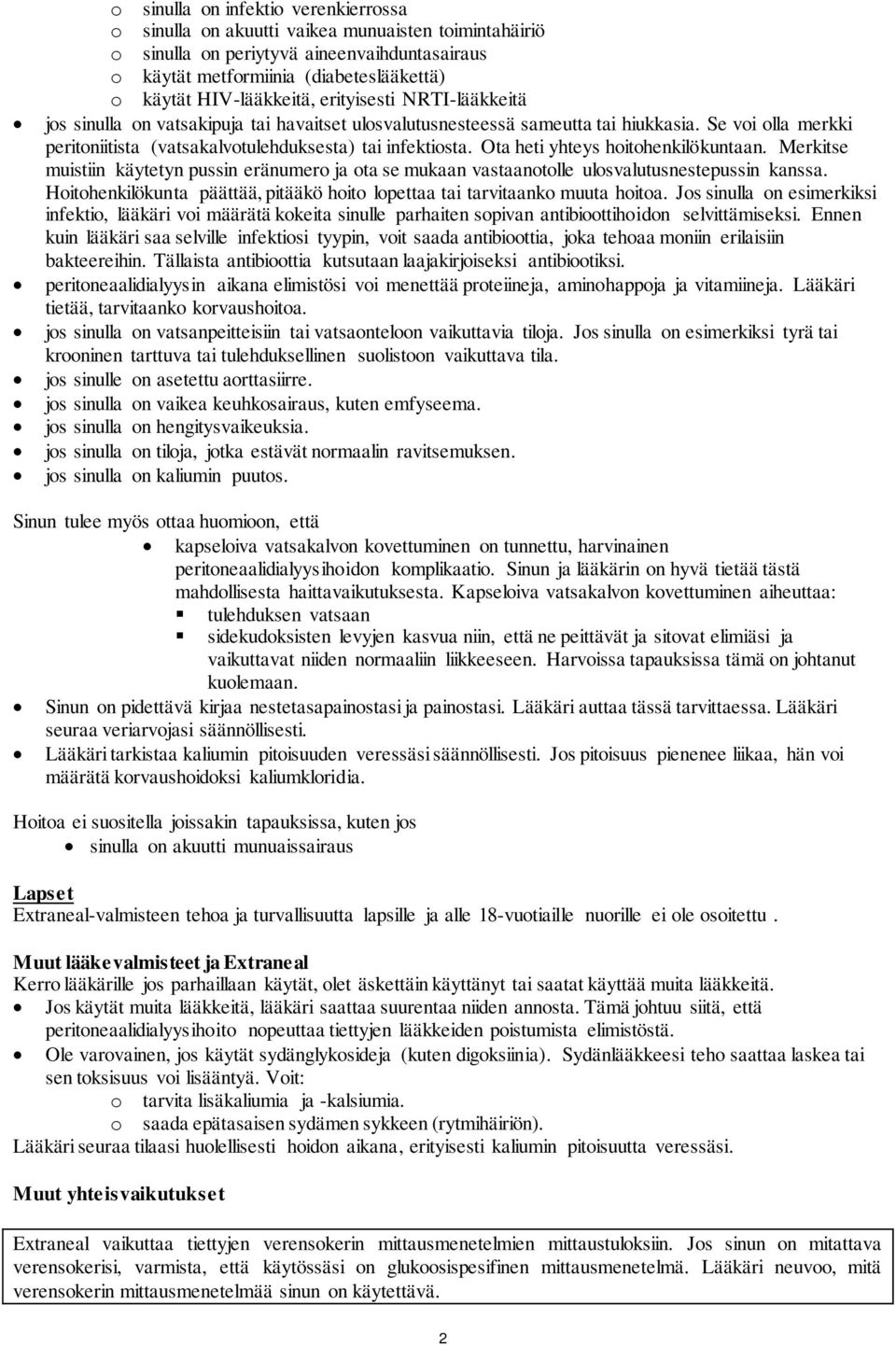 Se voi olla merkki peritoniitista (vatsakalvotulehduksesta) tai infektiosta. Ota heti yhteys hoitohenkilökuntaan.