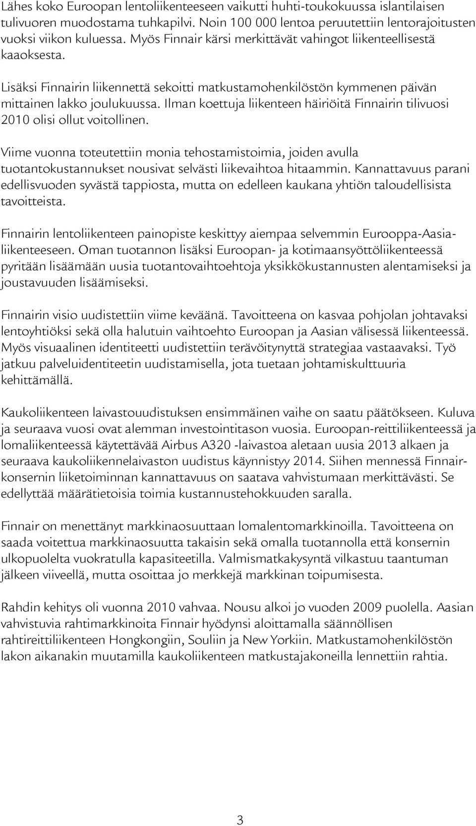 Ilman koettuja liikenteen häiriöitä Finnairin tilivuosi 2010 olisi ollut voitollinen.