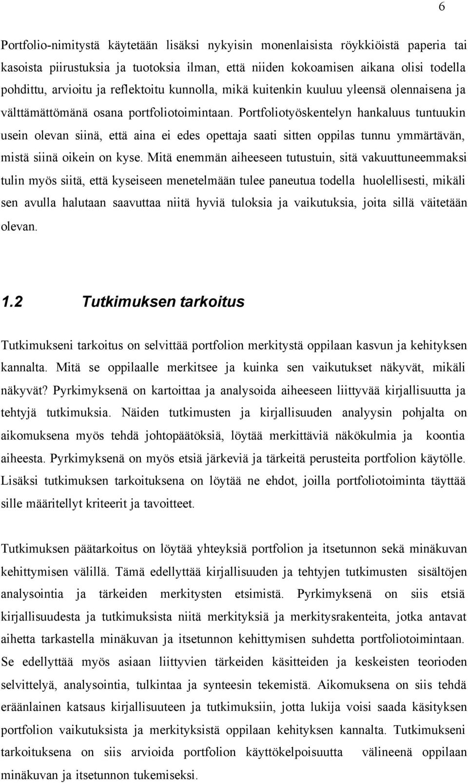 Portfoliotyöskentelyn hankaluus tuntuukin usein olevan siinä, että aina ei edes opettaja saati sitten oppilas tunnu ymmärtävän, mistä siinä oikein on kyse.