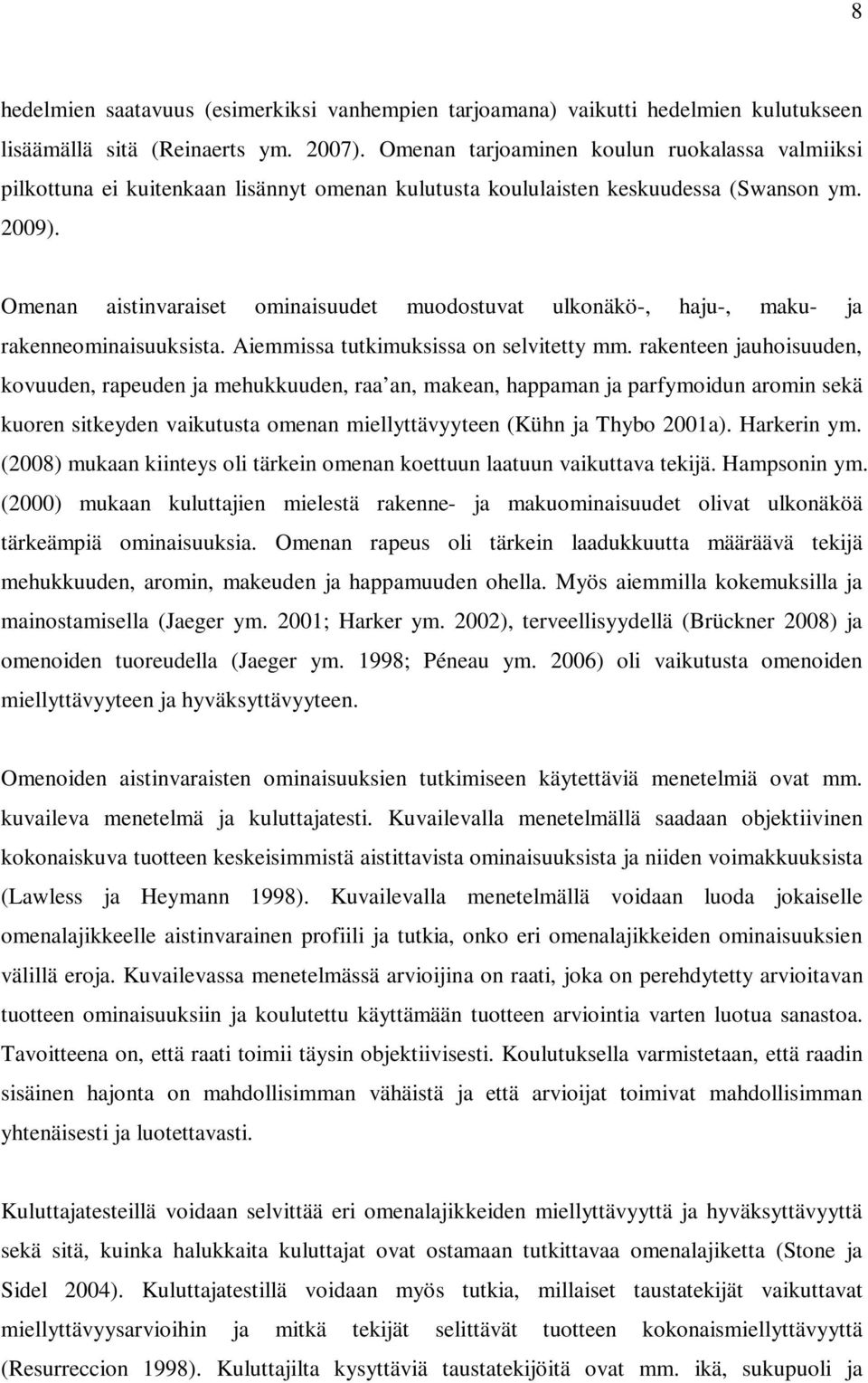 Omenan aistinvaraiset ominaisuudet muodostuvat ulkonäkö-, haju-, maku- ja rakenneominaisuuksista. Aiemmissa tutkimuksissa on selvitetty mm.