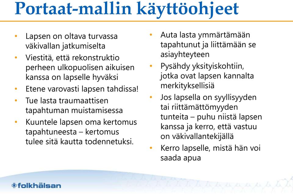 Tue lasta traumaattisen tapahtuman muistamisessa Kuuntele lapsen oma kertomus tapahtuneesta kertomus tulee sitä kautta todennetuksi.