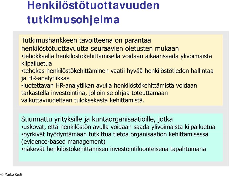 tarkastella investointina, jolloin se ohjaa toteuttamaan vaikuttavuudeltaan tuloksekasta kehittämistä.