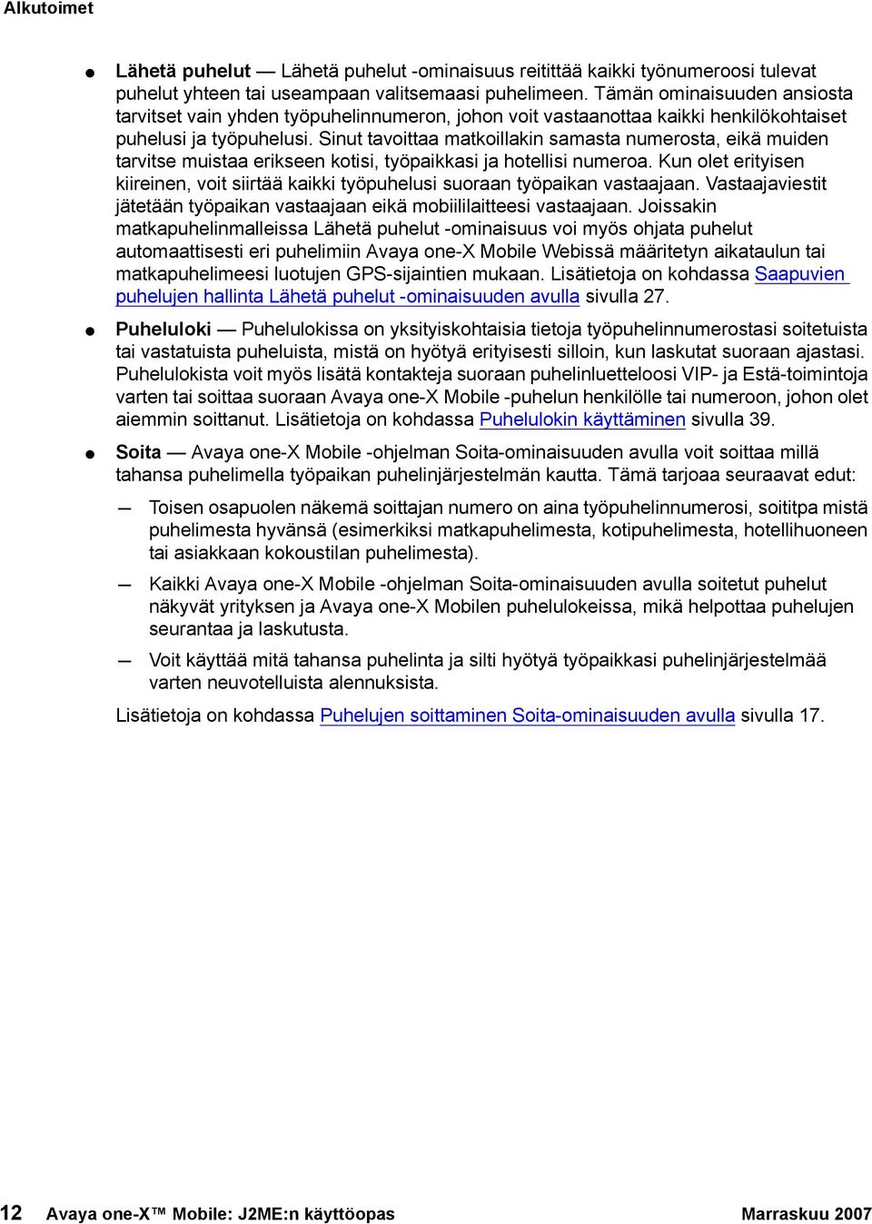 Sinut tavoittaa matkoillakin samasta numerosta, eikä muiden tarvitse muistaa erikseen kotisi, työpaikkasi ja hotellisi numeroa.