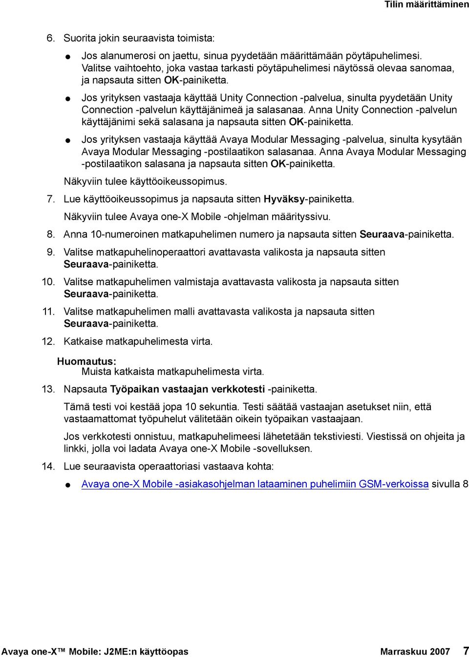 Jos yrityksen vastaaja käyttää Unity Connection -palvelua, sinulta pyydetään Unity Connection -palvelun käyttäjänimeä ja salasanaa.