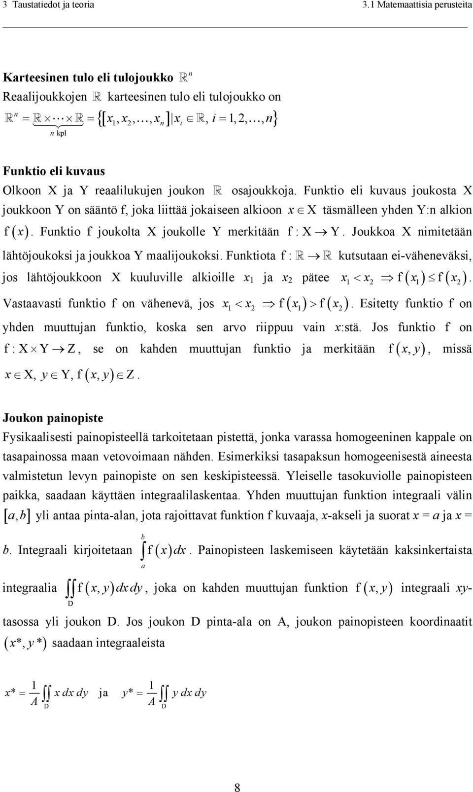 reaalilukujen joukon osajoukkoja. Funktio eli kuvaus joukosta X joukkoon Y on sääntö f, joka liittää jokaiseen alkioon x X täsmälleen yhden Y:n alkion f ( x ).