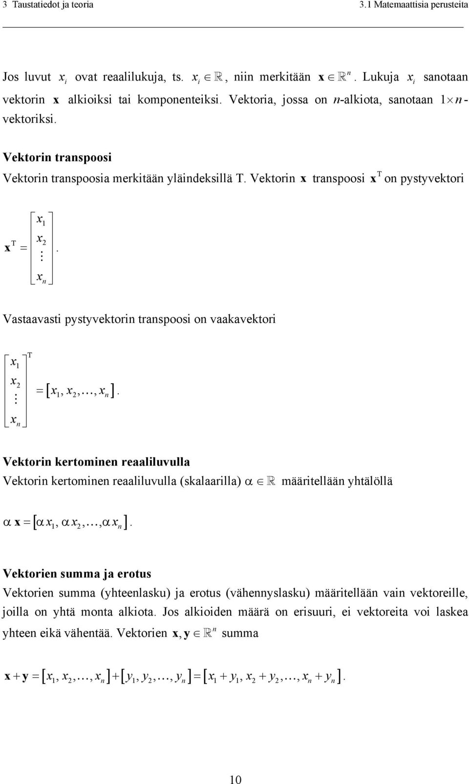 xn 2 = Vastaavasti pystyvektorin transpoosi on vaakavektori x1 x T 2 = xn [ x x x ],,, n 1 2.