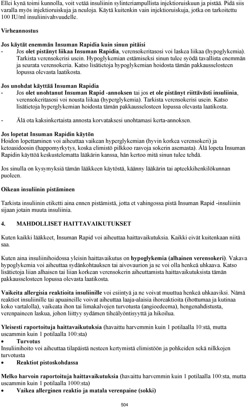 Virheannostus Jos käytät enemmän Insuman Rapidia kuin sinun pitäisi - Jos olet pistänyt liikaa Insuman Rapidia, verensokeritasosi voi laskea liikaa (hypoglykemia). Tarkista verensokerisi usein.