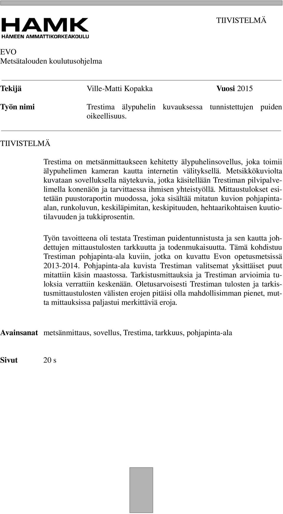 Metsikkökuviolta kuvataan sovelluksella näytekuvia, jotka käsitellään Trestiman pilvipalvelimella konenäön ja tarvittaessa ihmisen yhteistyöllä.