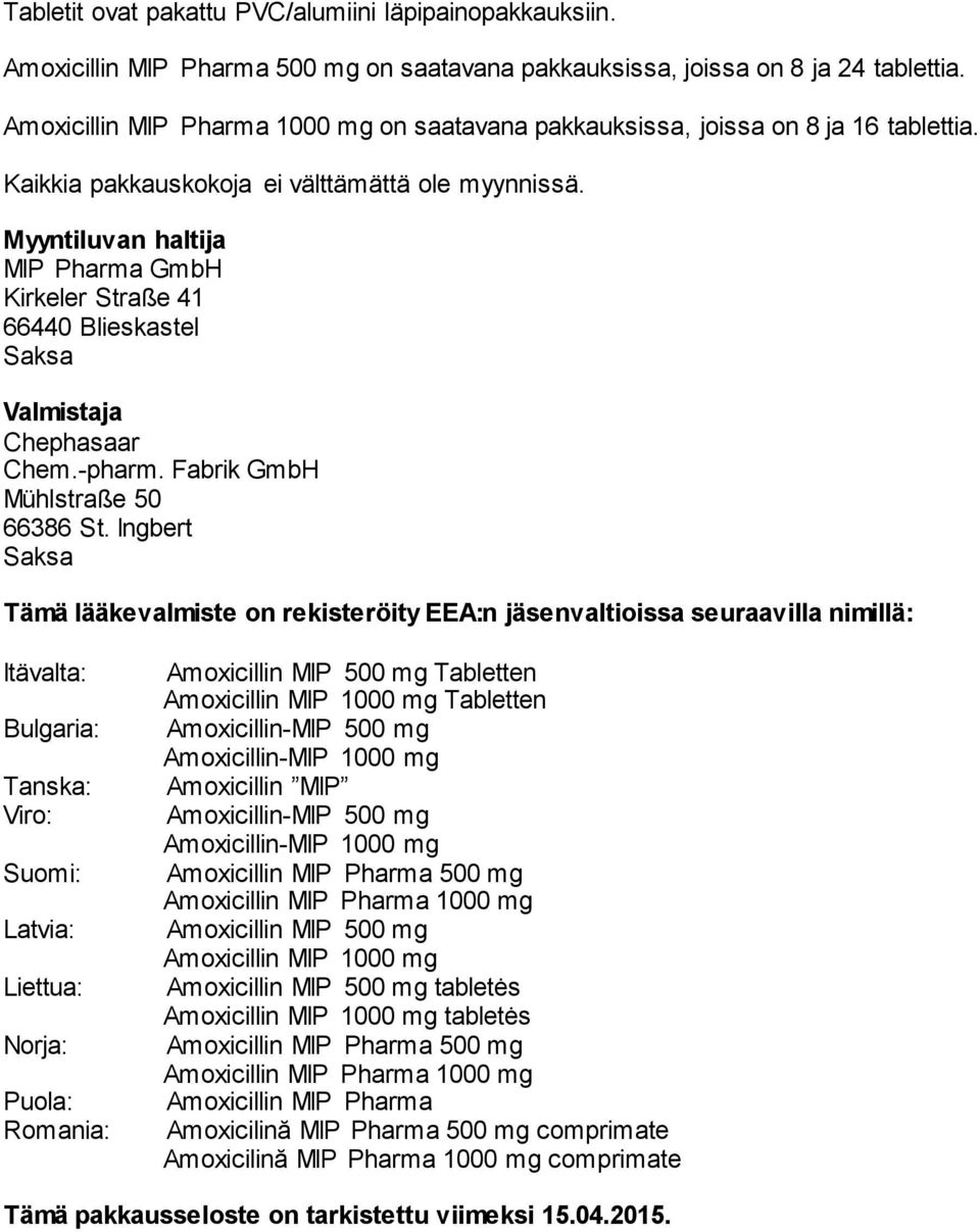 Myyntiluvan haltija MIP Pharma GmbH Kirkeler Straße 41 66440 Blieskastel Saksa Valmistaja Chephasaar Chem.-pharm. Fabrik GmbH Mühlstraße 50 66386 St.