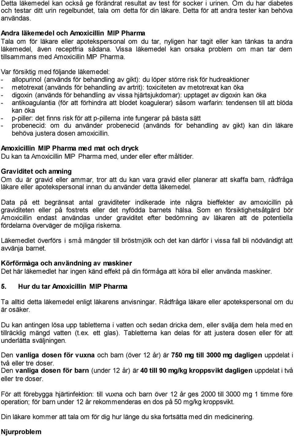 Andra läkemedel och Amoxicillin MIP Pharma Tala om för läkare eller apotekspersonal om du tar, nyligen har tagit eller kan tänkas ta andra läkemedel, även receptfria sådana.