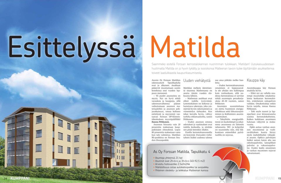 Asunto Oy Forssan Matildan rakennustyöt Tapulikadulla ovat jo alkaneet. Asukkaat pääsevät muuttamaan uusiin koteihinsa ensi vuoden loppuun mennessä. Yli puolet asunnoista on myyty.