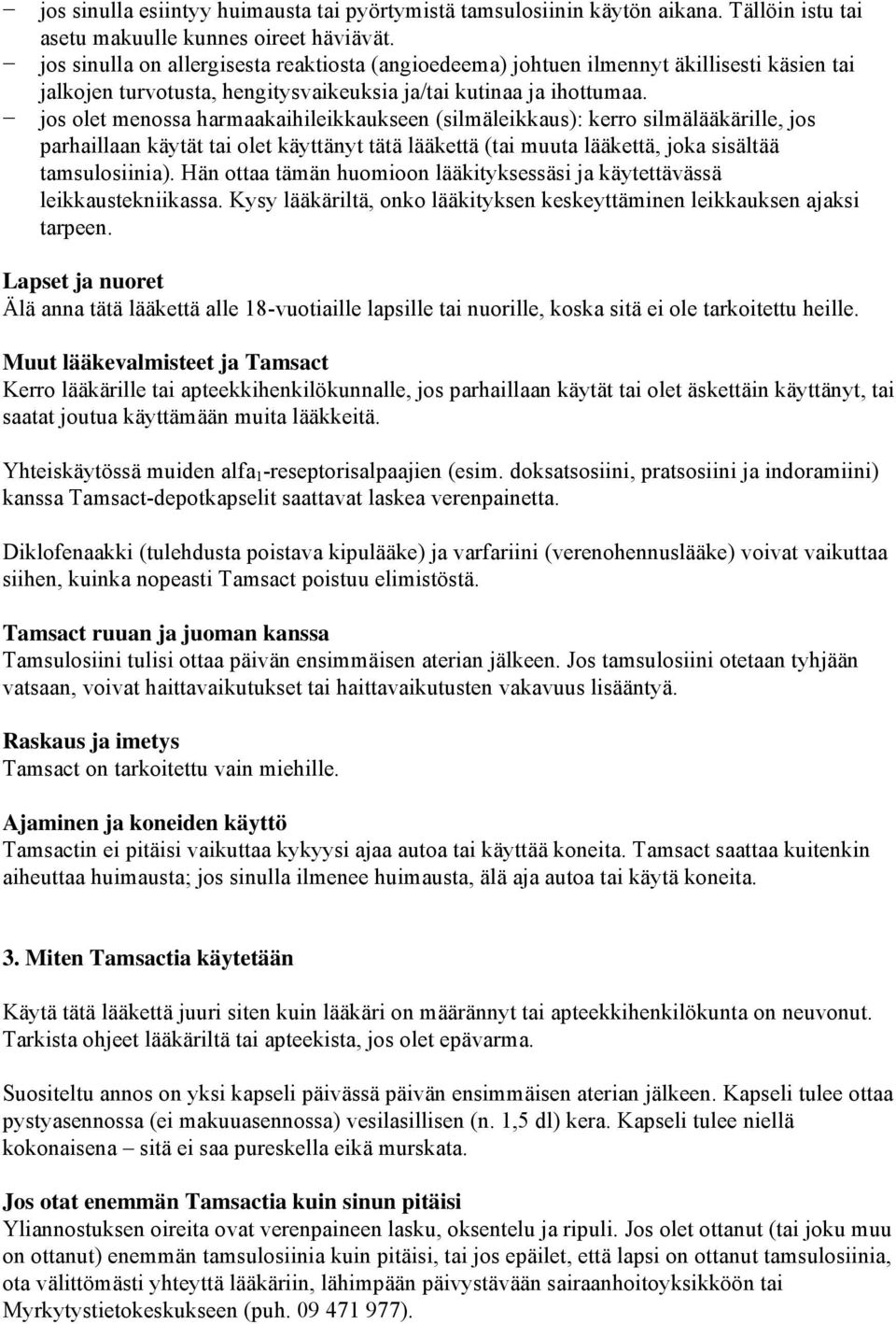 jos olet menossa harmaakaihileikkaukseen (silmäleikkaus): kerro silmälääkärille, jos parhaillaan käytät tai olet käyttänyt tätä lääkettä (tai muuta lääkettä, joka sisältää tamsulosiinia).