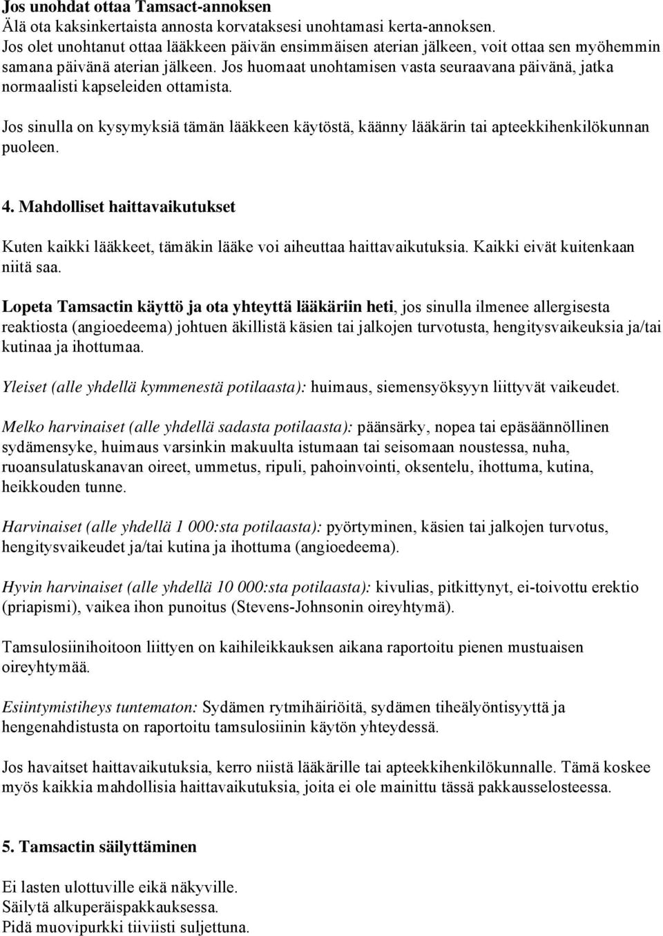 Jos huomaat unohtamisen vasta seuraavana päivänä, jatka normaalisti kapseleiden ottamista. Jos sinulla on kysymyksiä tämän lääkkeen käytöstä, käänny lääkärin tai apteekkihenkilökunnan puoleen. 4.