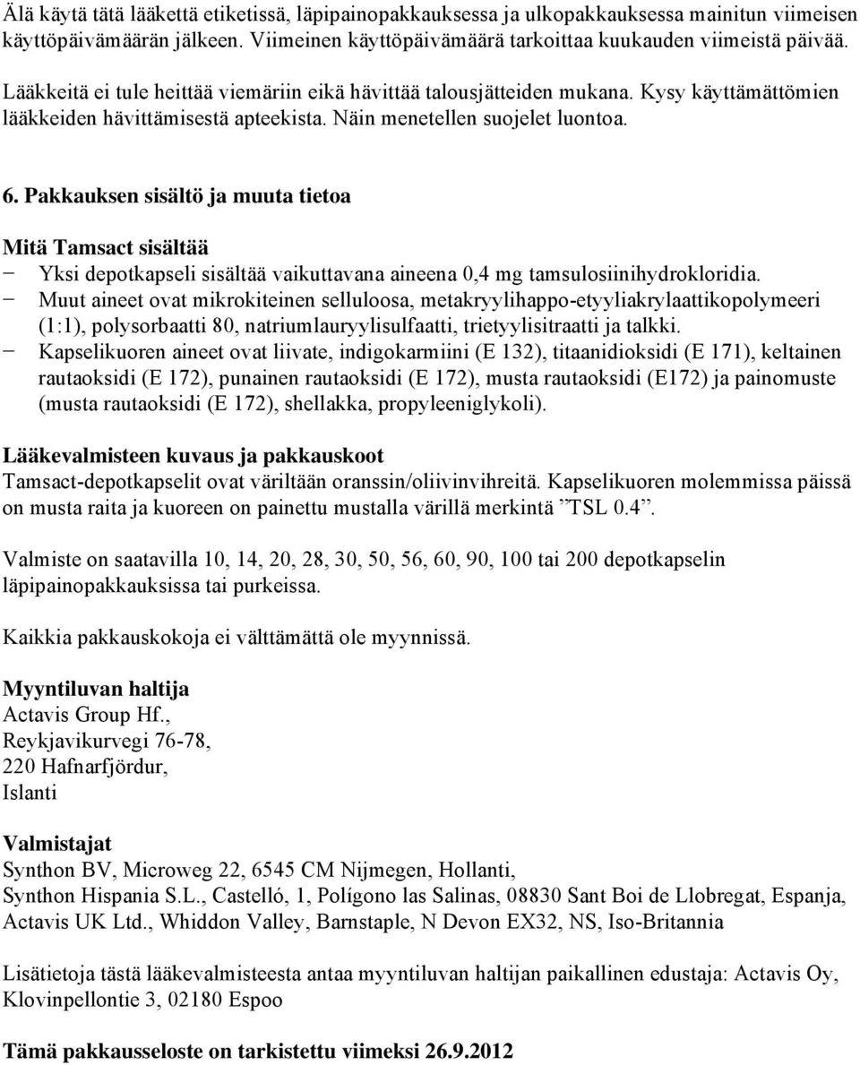 Pakkauksen sisältö ja muuta tietoa Mitä Tamsact sisältää Yksi depotkapseli sisältää vaikuttavana aineena 0,4 mg tamsulosiinihydrokloridia.