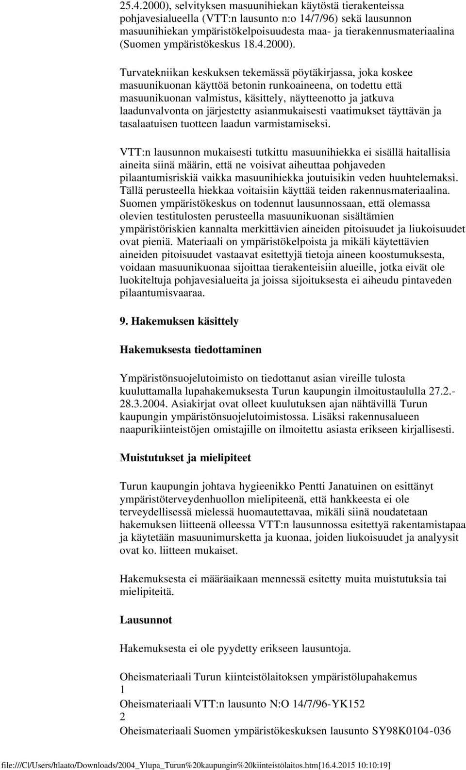 Turvatekniikan keskuksen tekemässä pöytäkirjassa, joka koskee masuunikuonan käyttöä betonin runkoaineena, on todettu että masuunikuonan valmistus, käsittely, näytteenotto ja jatkuva laadunvalvonta on