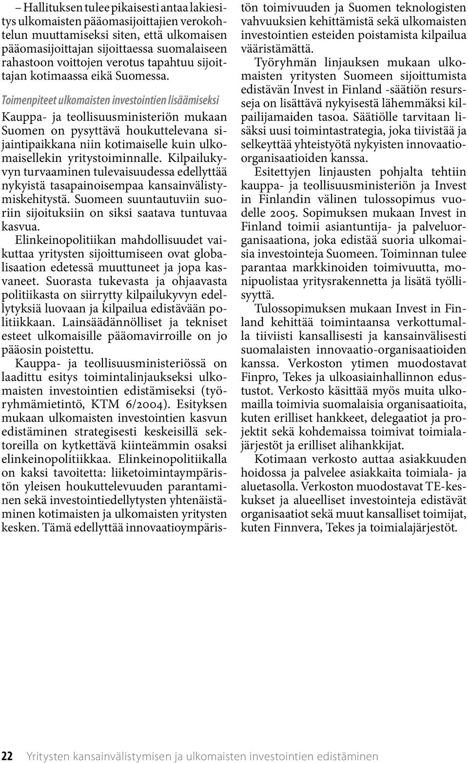 Toimenpiteet ulkomaisten investointien lisäämiseksi Kauppa- ja teollisuusministeriön mukaan Suomen on pysyttävä houkuttelevana sijaintipaikkana niin kotimaiselle kuin ulkomaisellekin
