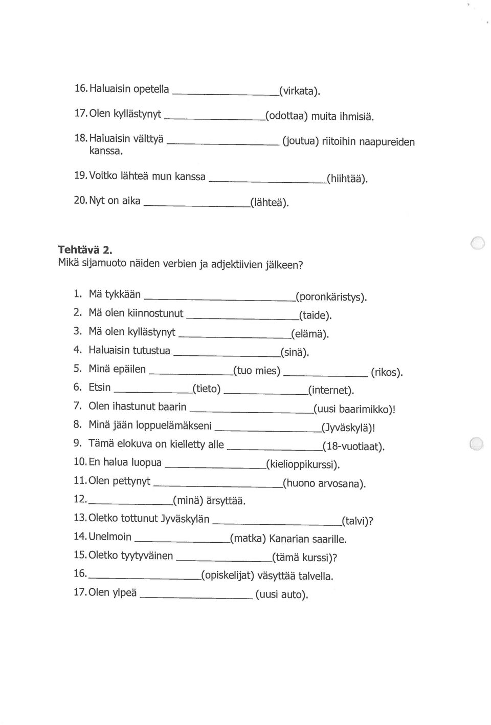 Olen pettynyt (huono arvosana). 10.En halua luopua 9. Tämä elokuva on kielletty alle 7. Olen ihastunut baarin baarimikko)! 8. Minä jään loppuelämäkseni 5.