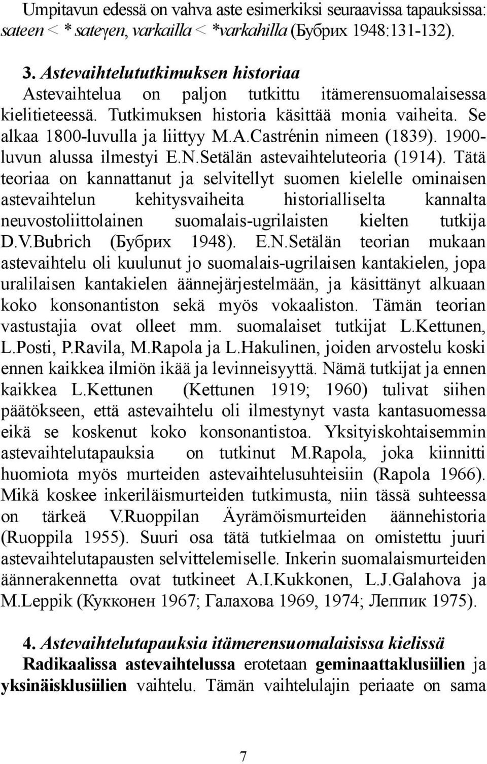 1900- luvun alussa ilmestyi E.N.Setälän astevaihteluteoria (1914).