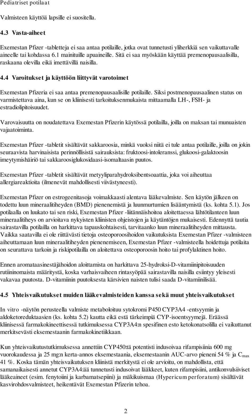 Sitä ei saa myöskään käyttää premenopausaalisilla, raskaana olevilla eikä imettävillä naisilla. 4.