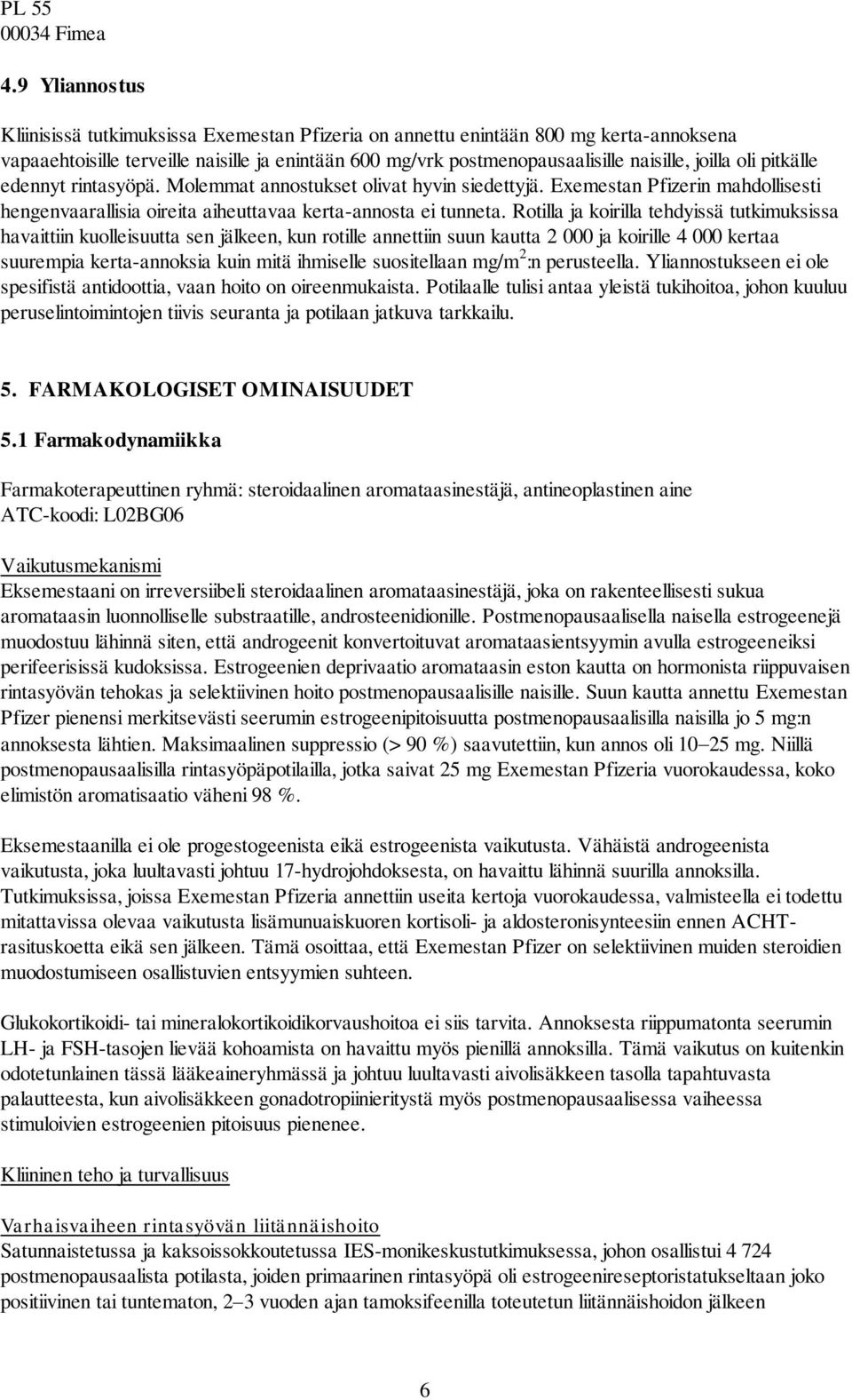 oli pitkälle edennyt rintasyöpä. Molemmat annostukset olivat hyvin siedettyjä. Exemestan Pfizerin mahdollisesti hengenvaarallisia oireita aiheuttavaa kerta-annosta ei tunneta.