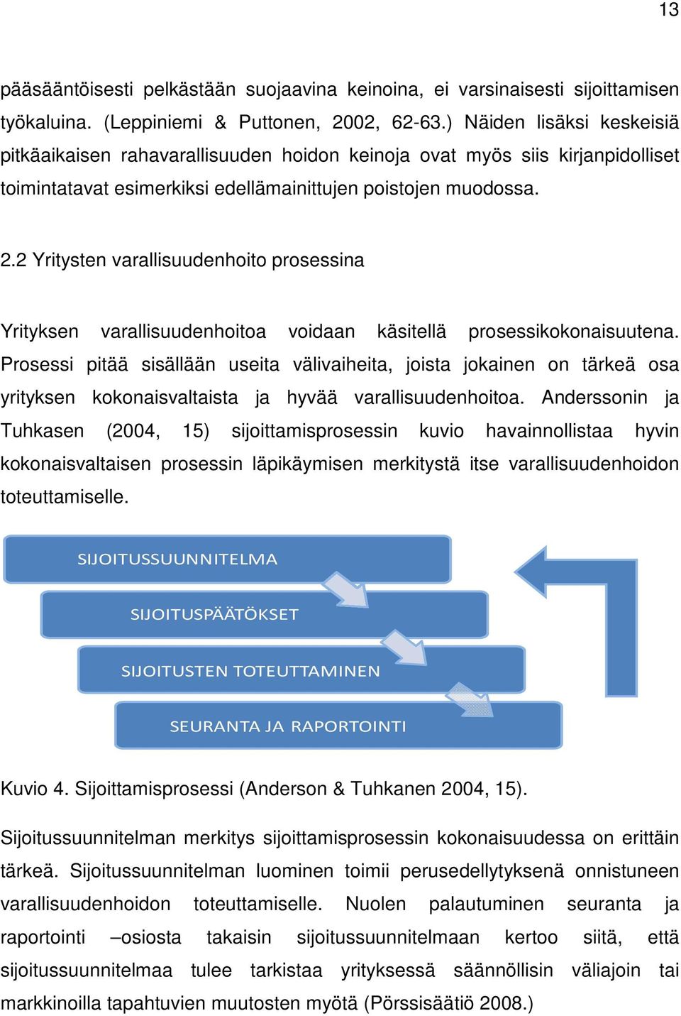 2 Yritysten varallisuudenhoito prosessina Yrityksen varallisuudenhoitoa voidaan käsitellä prosessikokonaisuutena.