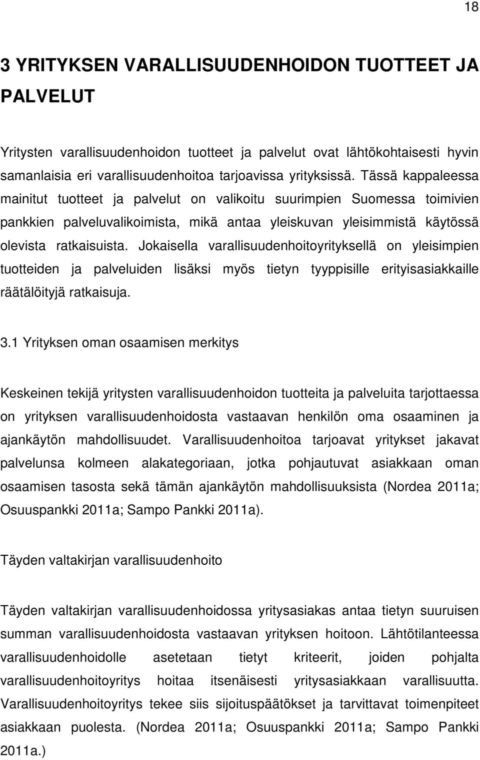 Jokaisella varallisuudenhoitoyrityksellä on yleisimpien tuotteiden ja palveluiden lisäksi myös tietyn tyyppisille erityisasiakkaille räätälöityjä ratkaisuja. 3.