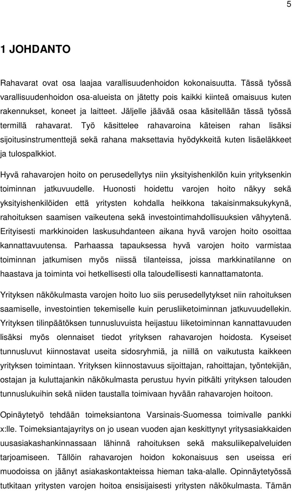 Työ käsittelee rahavaroina käteisen rahan lisäksi sijoitusinstrumenttejä sekä rahana maksettavia hyödykkeitä kuten lisäeläkkeet ja tulospalkkiot.