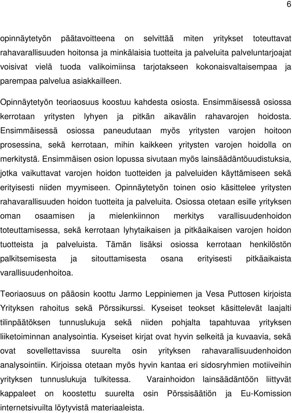 Ensimmäisessä osiossa kerrotaan yritysten lyhyen ja pitkän aikavälin rahavarojen hoidosta.