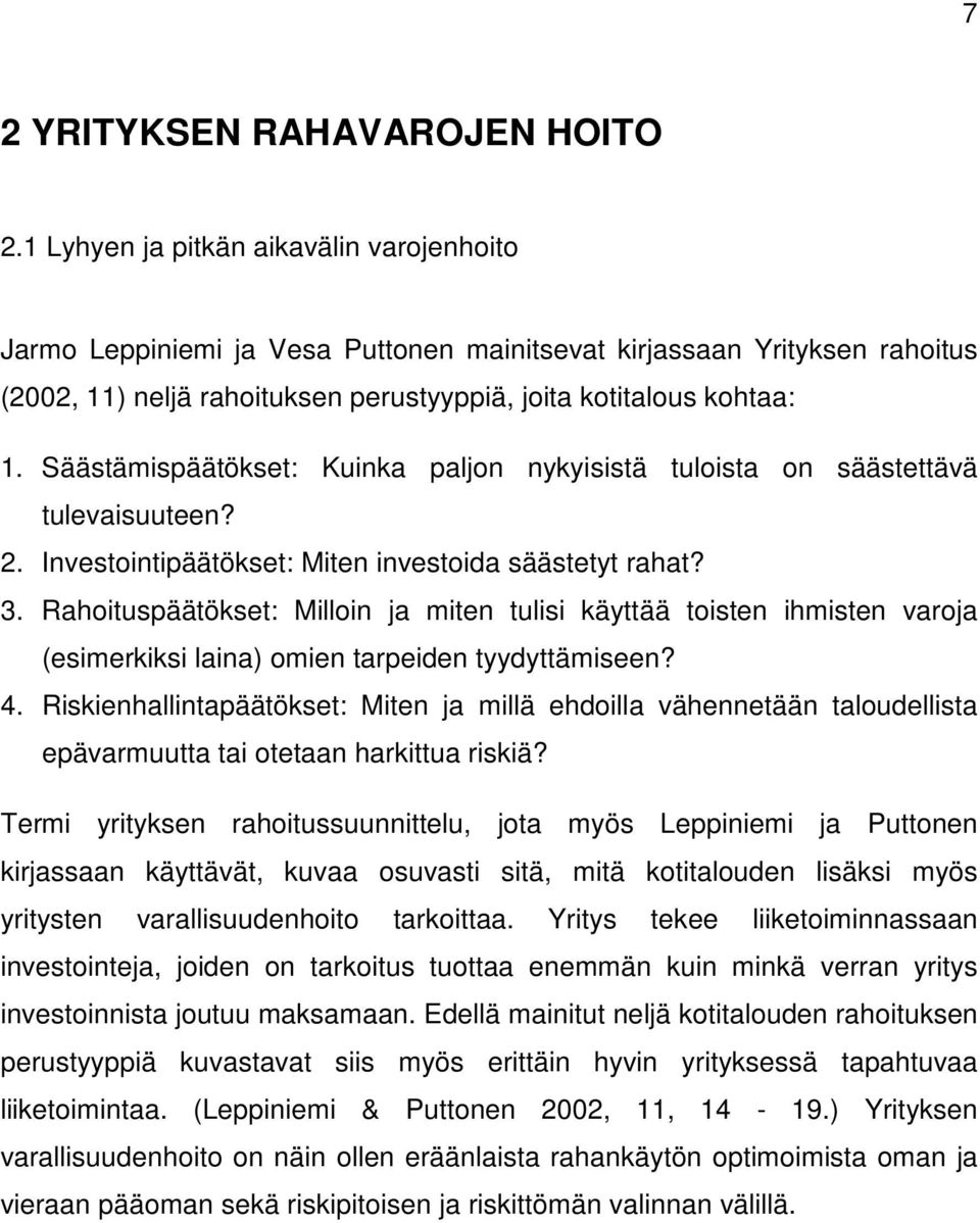 Säästämispäätökset: Kuinka paljon nykyisistä tuloista on säästettävä tulevaisuuteen? 2. Investointipäätökset: Miten investoida säästetyt rahat? 3.