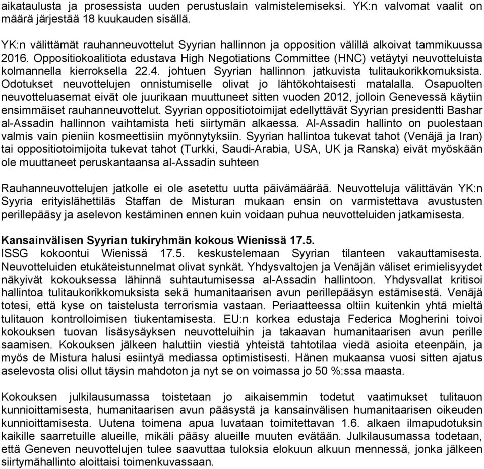 Oppositiokoalitiota edustava High Negotiations Committee (HNC) vetäytyi neuvotteluista kolmannella kierroksella 22.4. johtuen Syyrian hallinnon jatkuvista tulitaukorikkomuksista.