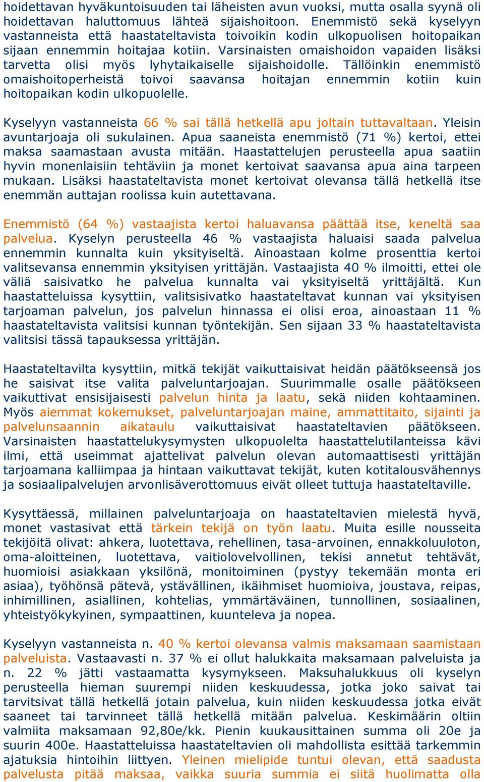 Varsinaisten omaishoidon vapaiden lisäksi tarvetta olisi myös lyhytaikaiselle sijaishoidolle.