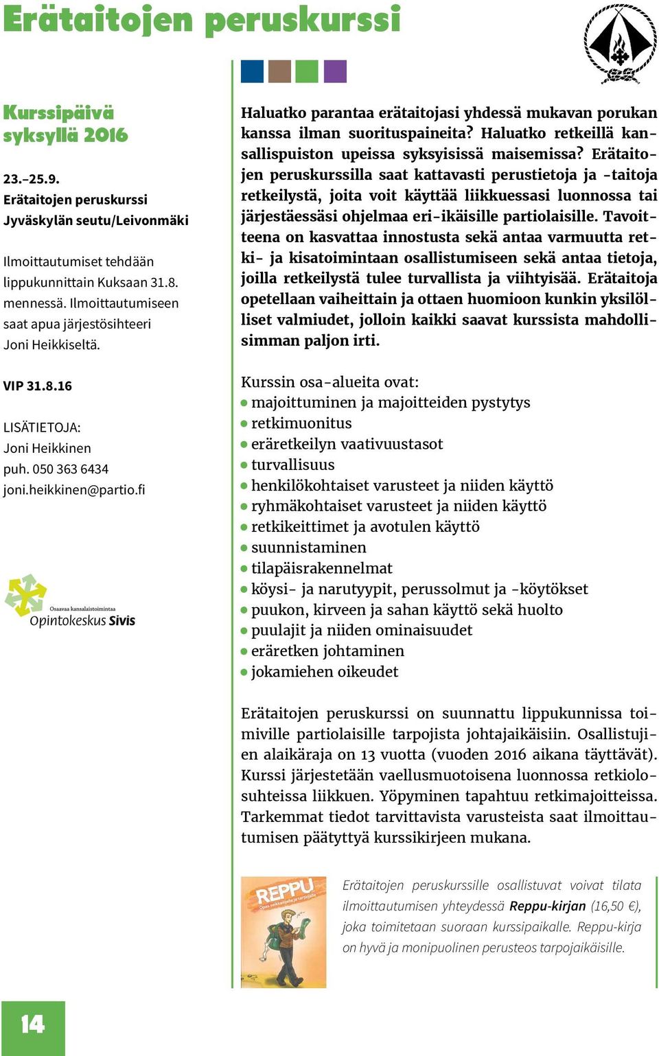 fi Haluatko parantaa erätaitojasi yhdessä mukavan porukan kanssa ilman suorituspaineita? Haluatko retkeillä kansallispuiston upeissa syksyisissä maisemissa?