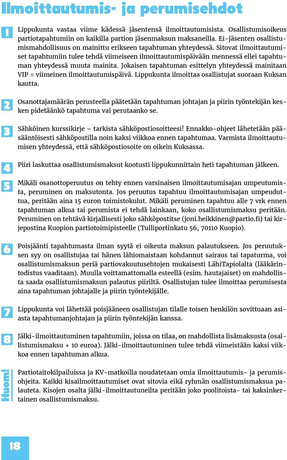 Sitovat ilmoittautumiset tapahtumiin tulee tehdä viimeiseen ilmoittautumispäivään mennessä ellei tapahtuman yhteydessä muuta mainita.