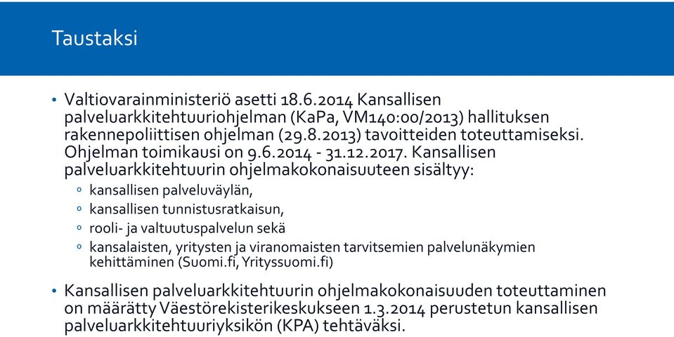 Kansallisen palveluarkkitehtuurin ohjelmakokonaisuuteen sisältyy: º kansallisen palveluväylän, º kansallisen tunnistusratkaisun, º rooli- ja valtuutuspalvelun sekä º