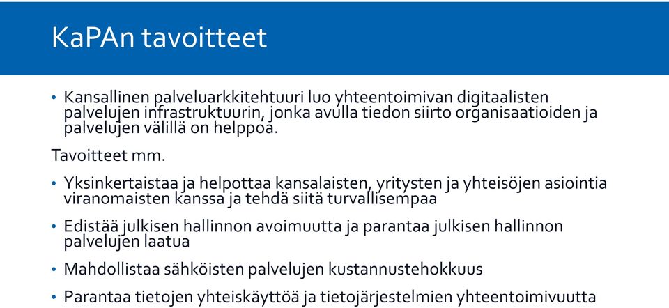 Yksinkertaistaa ja helpottaa kansalaisten, yritysten ja yhteisöjen asiointia viranomaisten kanssa ja tehdä siitä turvallisempaa Edistää