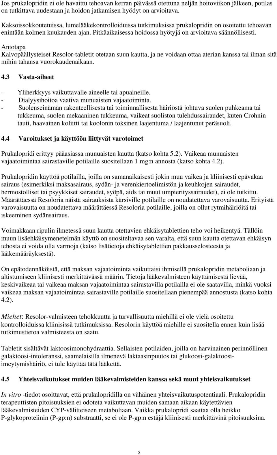 Antotapa Kalvopäällysteiset Resolor-tabletit otetaan suun kautta, ja ne voidaan ottaa aterian kanssa tai ilman sitä mihin tahansa vuorokaudenaikaan. 4.