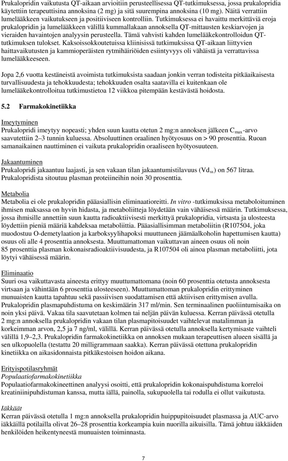 Tutkimuksessa ei havaittu merkittäviä eroja prukalopridin ja lumelääkkeen välillä kummallakaan annoksella QT-mittausten keskiarvojen ja vieraiden havaintojen analyysin perusteella.