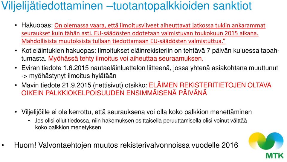 Kotieläintukien hakuopas: Ilmoitukset eläinrekisteriin on tehtävä 7 päivän kuluessa tapahtumasta. Myöhässä tehty ilmoitus voi aiheuttaa seuraamuksen. Eviran tiedote 1.6.