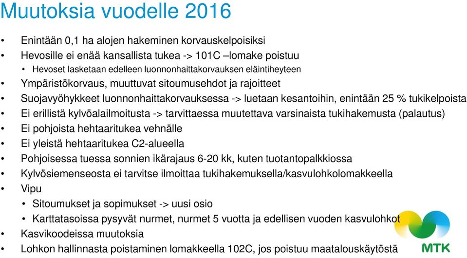 tarvittaessa muutettava varsinaista tukihakemusta (palautus) Ei pohjoista hehtaaritukea vehnälle Ei yleistä hehtaaritukea C2-alueella Pohjoisessa tuessa sonnien ikärajaus 6-20 kk, kuten