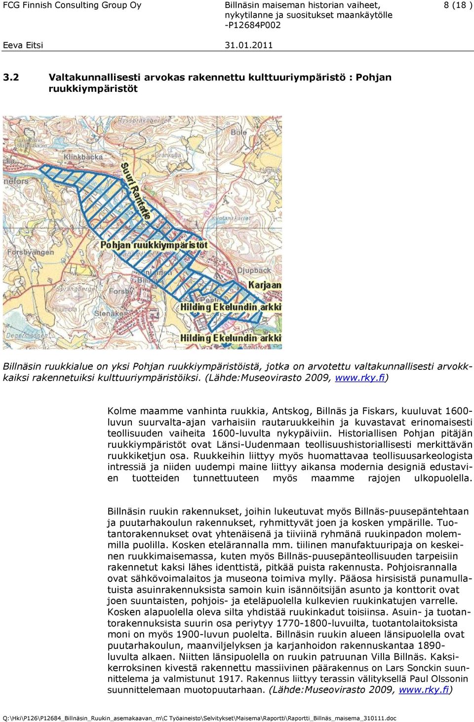 rakennetuiksi kulttuuriympäristöiksi. (Lähde:Museovirasto 2009, www.rky.