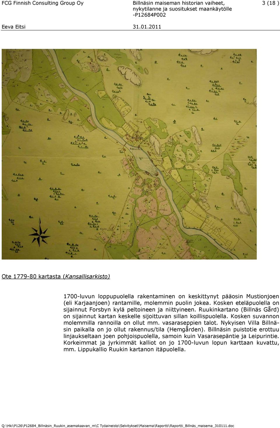 Ruukinkartano (Billnäs Gård) on sijainnut kartan keskelle sijoittuvan sillan koillispuolella. Kosken suvannon molemmilla rannoilla on ollut mm. vasaraseppien talot.