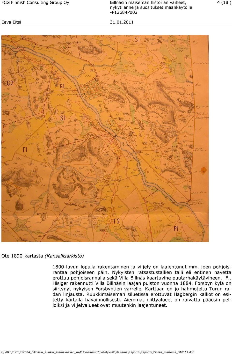 Hisiger rakennutti Villa Billnäsin laajan puiston vuonna 1884. Forsbyn kylä on siirtynyt nykyisen Forsbyntien varrelle. Karttaan on jo hahmoteltu Turun radan linjausta.