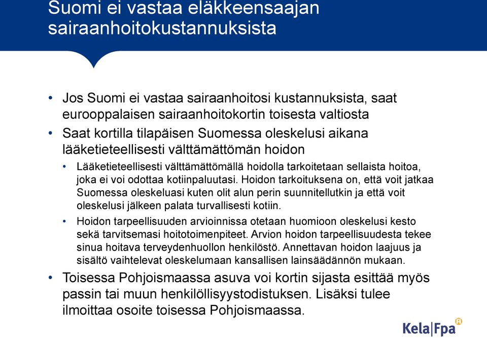 Hoidon tarkoituksena on, että voit jatkaa Suomessa oleskeluasi kuten olit alun perin suunnitellutkin ja että voit oleskelusi jälkeen palata turvallisesti kotiin.