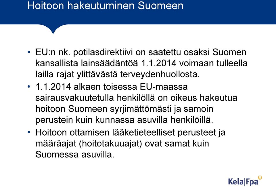 sairausvakuutetulla henkilöllä on oikeus hakeutua hoitoon Suomeen syrjimättömästi ja samoin perustein kuin kunnassa