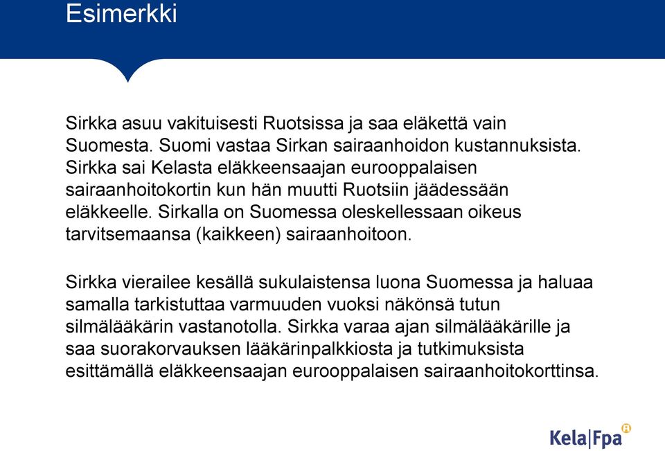 Sirkalla on Suomessa oleskellessaan oikeus tarvitsemaansa (kaikkeen) sairaanhoitoon.