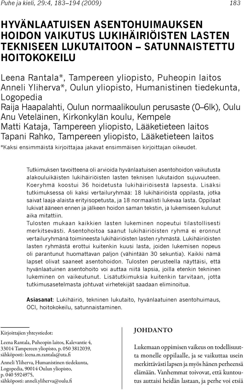 Kataja, Tampereen yliopisto, Lääketieteen laitos Tapani Rahko, Tampereen yliopisto, Lääketieteen laitos *Kaksi ensimmäistä kirjoittajaa jakavat ensimmäisen kirjoittajan oikeudet.