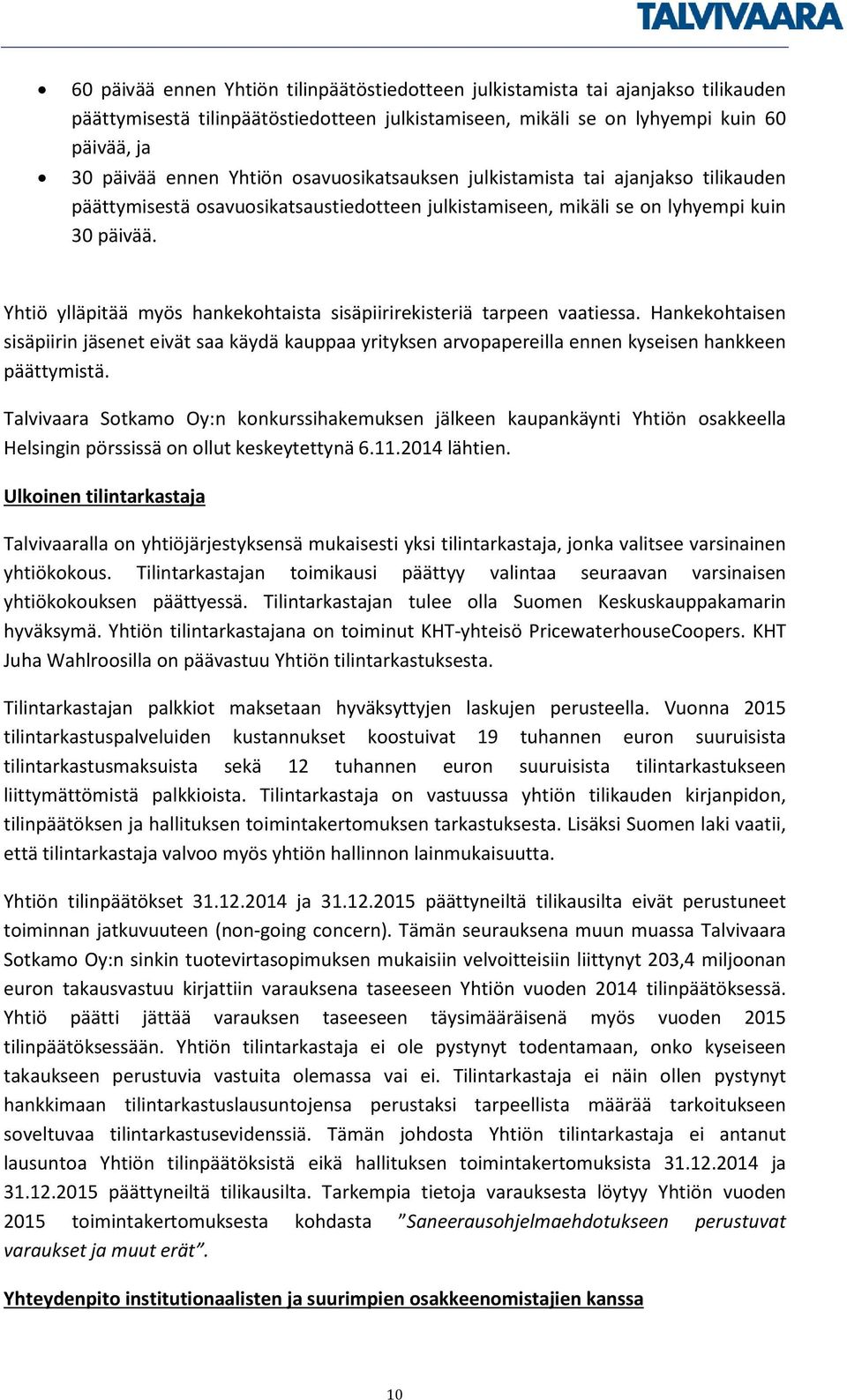 Yhtiö ylläpitää myös hankekohtaista sisäpiirirekisteriä tarpeen vaatiessa. Hankekohtaisen sisäpiirin jäsenet eivät saa käydä kauppaa yrityksen arvopapereilla ennen kyseisen hankkeen päättymistä.