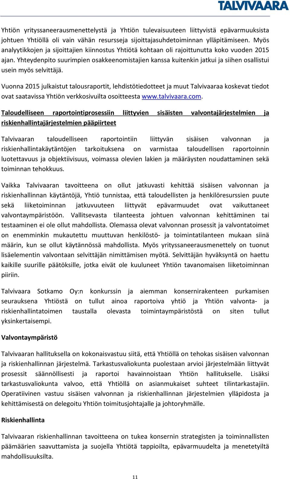 Yhteydenpito suurimpien osakkeenomistajien kanssa kuitenkin jatkui ja siihen osallistui usein myös selvittäjä.